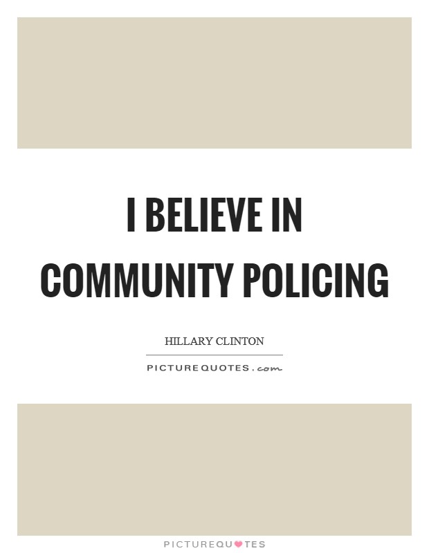 I believe in community policing Picture Quote #1