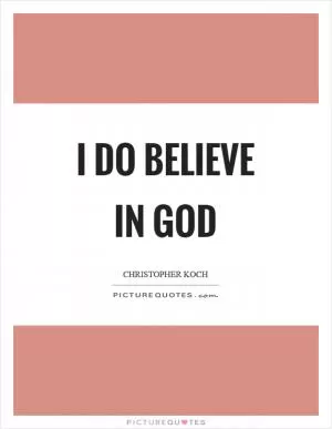 I do believe in God Picture Quote #1