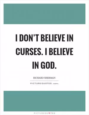 I don’t believe in curses. I believe in God Picture Quote #1