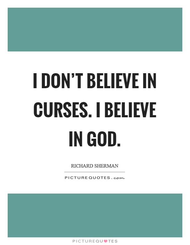I don't believe in curses. I believe in God. Picture Quote #1