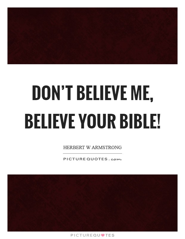 Don't believe me, believe your Bible! Picture Quote #1