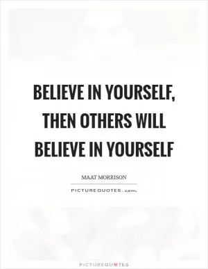 Believe in yourself, then others will believe in yourself Picture Quote #1