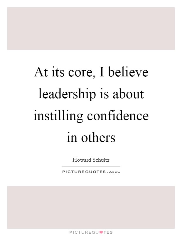 At its core, I believe leadership is about instilling confidence in others Picture Quote #1