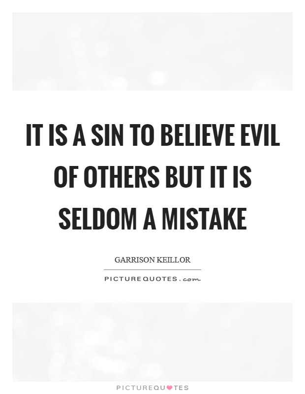It is a sin to believe evil of others but it is seldom a mistake Picture Quote #1