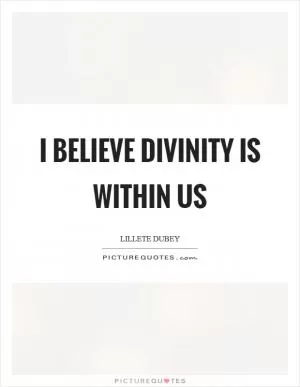 I believe divinity is within us Picture Quote #1