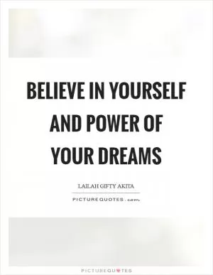Believe in yourself and power of your dreams Picture Quote #1