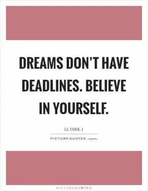 Dreams don’t have deadlines. Believe in yourself Picture Quote #1