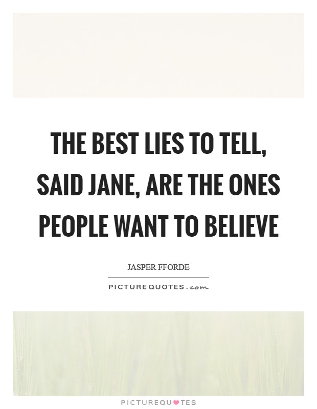 The best lies to tell, said Jane, are the ones people want to believe Picture Quote #1