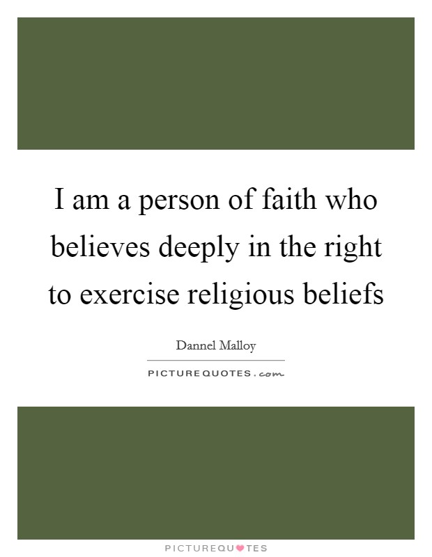 I am a person of faith who believes deeply in the right to exercise religious beliefs Picture Quote #1