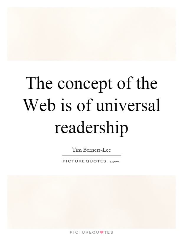 The concept of the Web is of universal readership Picture Quote #1