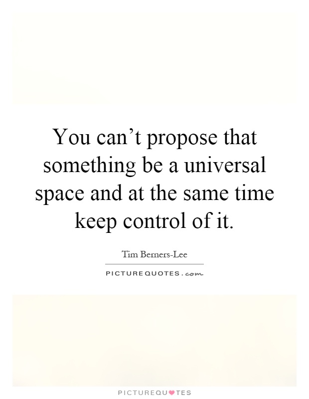 You can't propose that something be a universal space and at the same time keep control of it Picture Quote #1