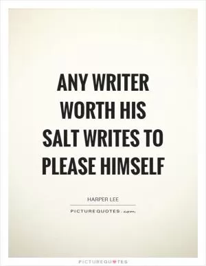 Any writer worth his salt writes to please himself Picture Quote #1
