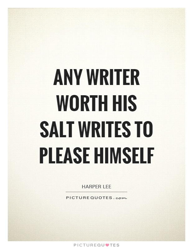Any writer worth his salt writes to please himself Picture Quote #1