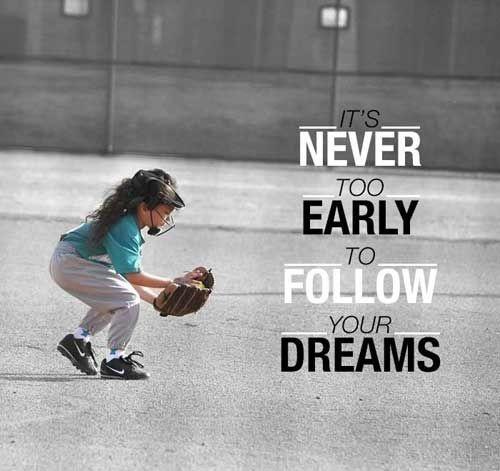 It's never too early to follow your dreams Picture Quote #1