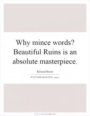 Why mince words? Beautiful Ruins is an absolute masterpiece Picture Quote #1