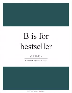 B is for bestseller Picture Quote #1