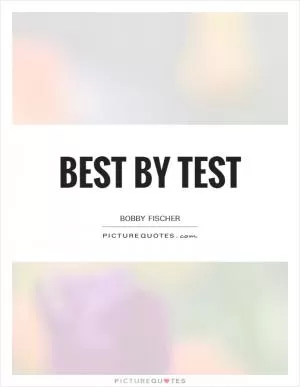 Best by test Picture Quote #1