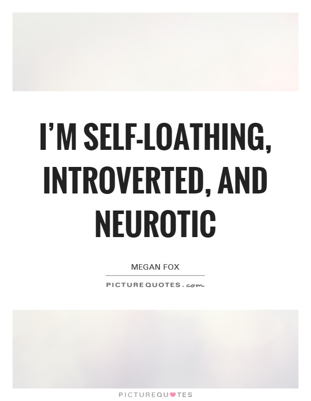 I'm self-loathing, introverted, and neurotic Picture Quote #1