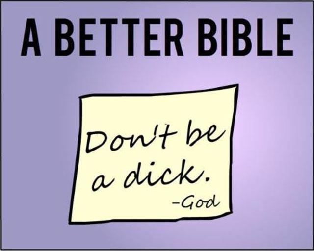 A better bible. Don't be a dick. God Picture Quote #1