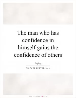 The man who has confidence in himself gains the confidence of others Picture Quote #1