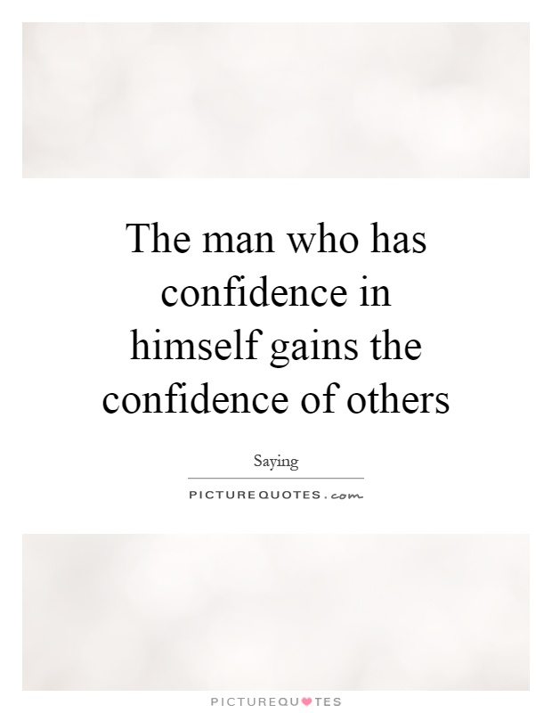 The man who has confidence in himself gains the confidence of others Picture Quote #1