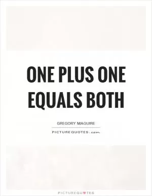 One plus one equals both Picture Quote #1