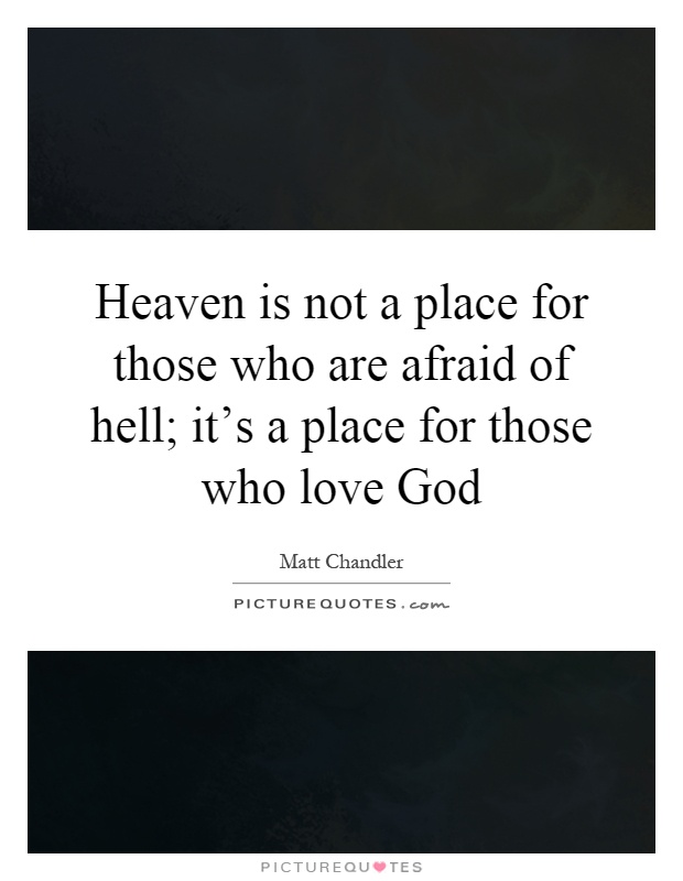 Heaven is not a place for those who are afraid of hell; it's a place for those who love God Picture Quote #1