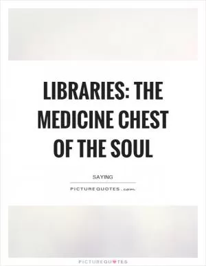 Libraries: The medicine chest of the soul Picture Quote #1