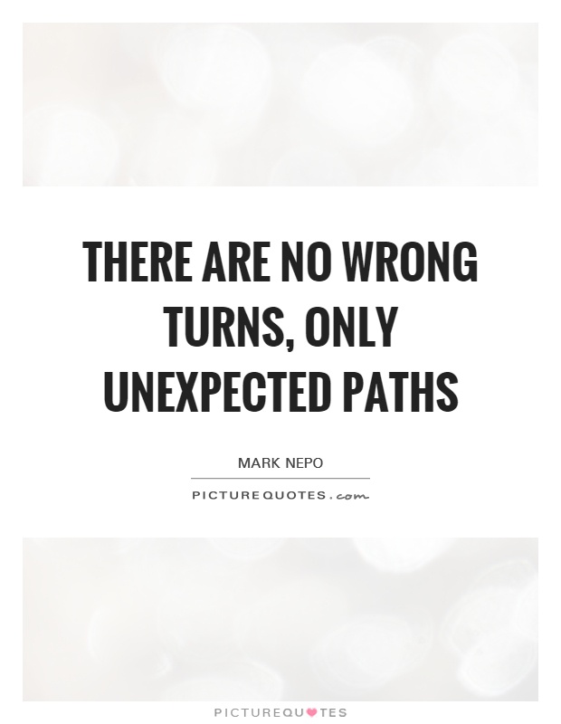 there are no wrong turns, only unexpected paths Picture Quote #1