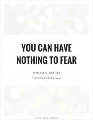 You can have nothing to fear Picture Quote #1