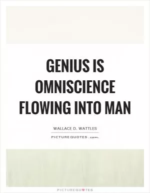 Genius is Omniscience flowing into man Picture Quote #1