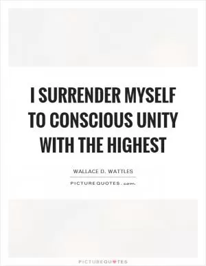 I surrender myself to conscious unity with the highest Picture Quote #1