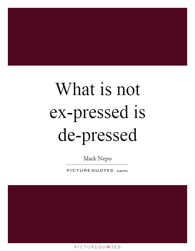 What is not ex-pressed is de-pressed Picture Quote #1
