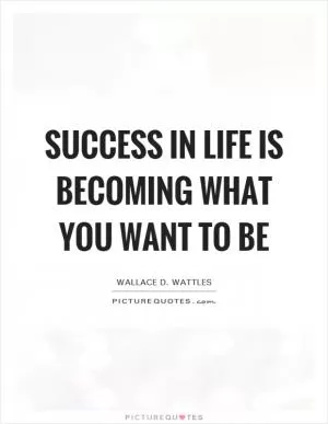 Success in life is becoming what you want to be Picture Quote #1