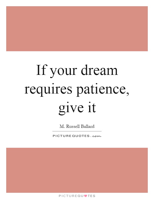 If your dream requires patience, give it Picture Quote #1
