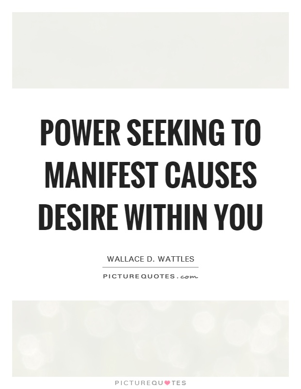 Power seeking to manifest causes desire within you Picture Quote #1