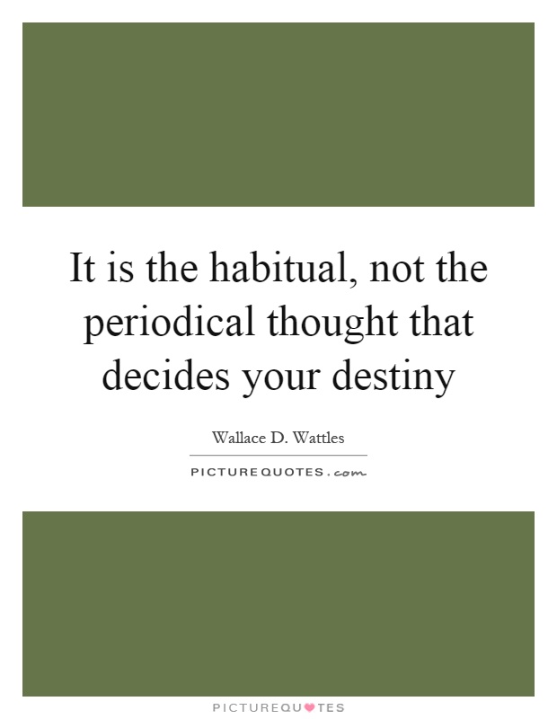 It is the habitual, not the periodical thought that decides your destiny Picture Quote #1