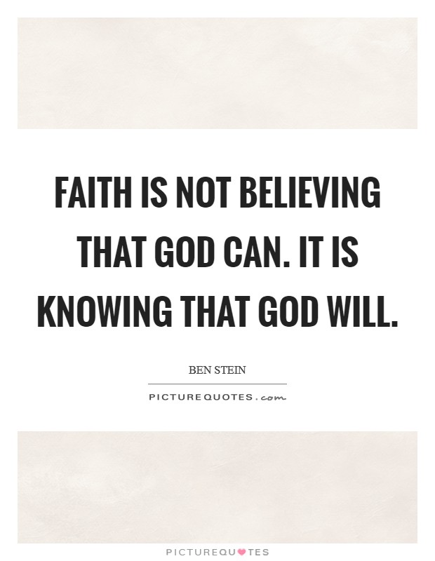 Faith is not believing that God can. It is knowing that God will. Picture Quote #1