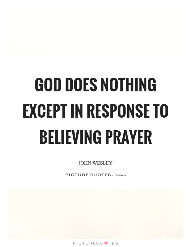 God does nothing except in response to believing prayer Picture Quote #1