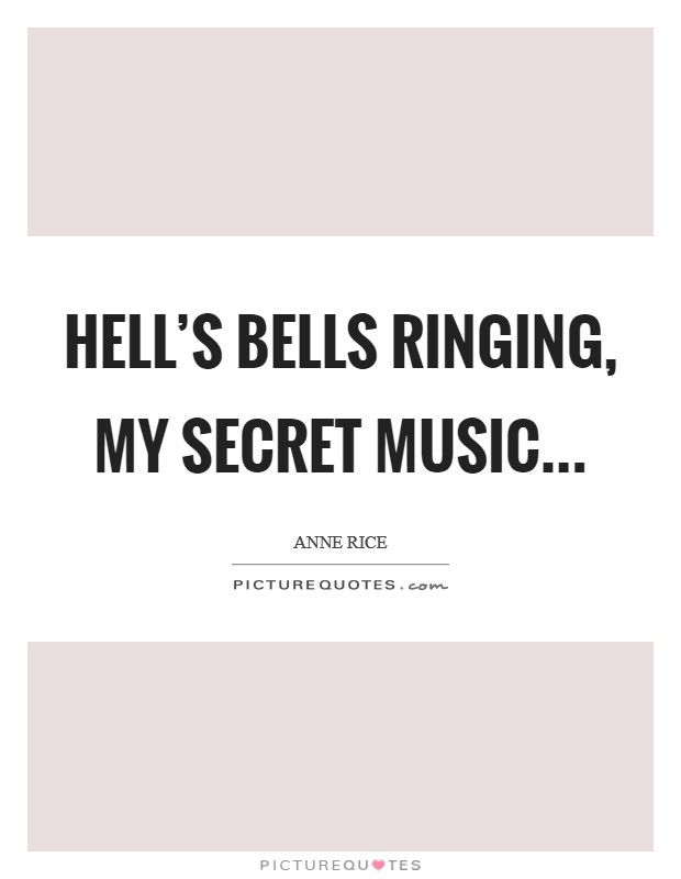 Hell's Bells ringing, my secret music... Picture Quote #1