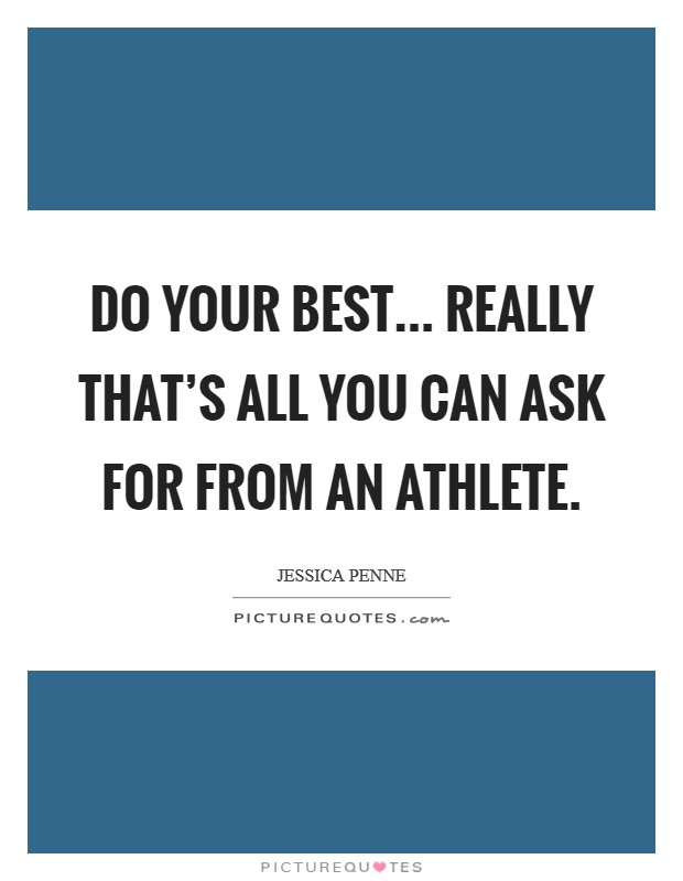 Do your best... really that's all you can ask for from an athlete. Picture Quote #1