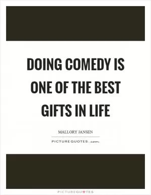 Doing comedy is one of the best gifts in life Picture Quote #1