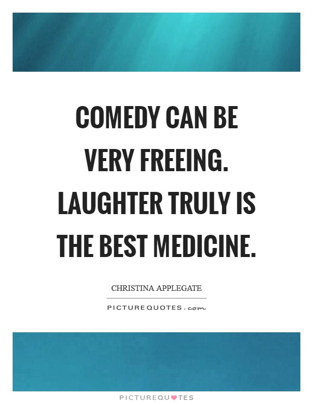 Comedy can be very freeing. Laughter truly is the best medicine Picture Quote #1