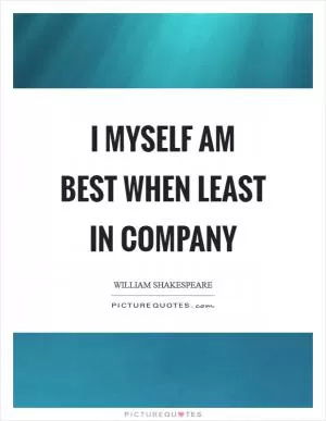 I myself am best When least in company Picture Quote #1