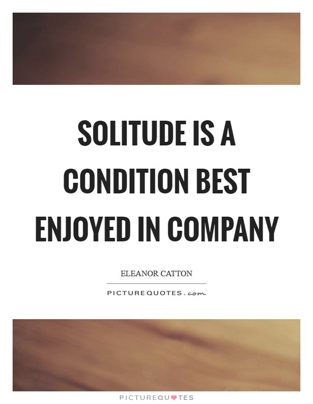 Solitude is a condition best enjoyed in company Picture Quote #1