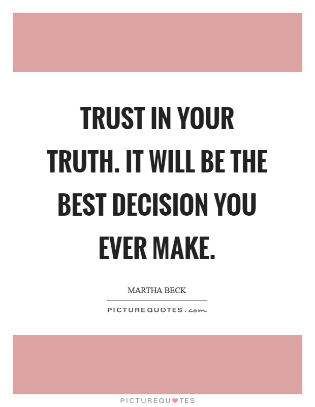 Trust in your truth. It will be the best decision you ever make. Picture Quote #1
