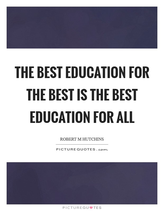 The best education for the best is the best education for all Picture Quote #1