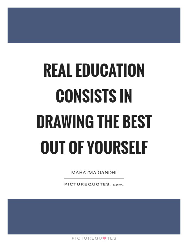 Real education consists in drawing the best out of yourself Picture Quote #1