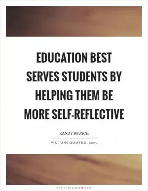 Education best serves students by helping them be more self-reflective Picture Quote #1