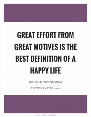 Great effort from great motives is the best definition of a happy life Picture Quote #1